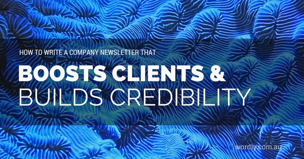 how to write a company newsletter that boosts clients and builds credibility